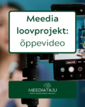 meedia loovprojekt õppevideo tööjuhis